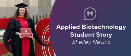 Business Professional Returns to School and Attains Biotechnology Job Before Graduating