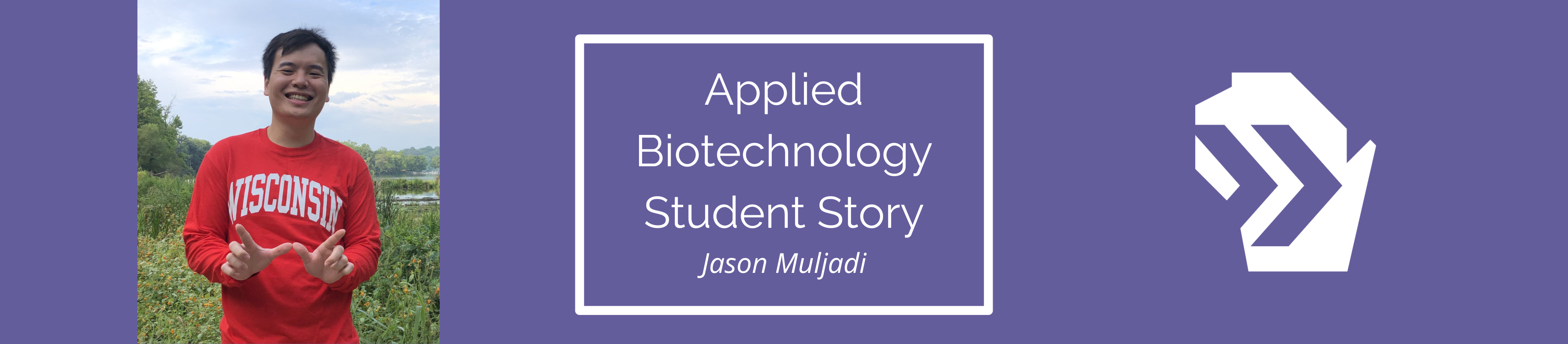 Graphic with a photo of Jason Muljadi, a student in the UW Applied Biotechnology program.