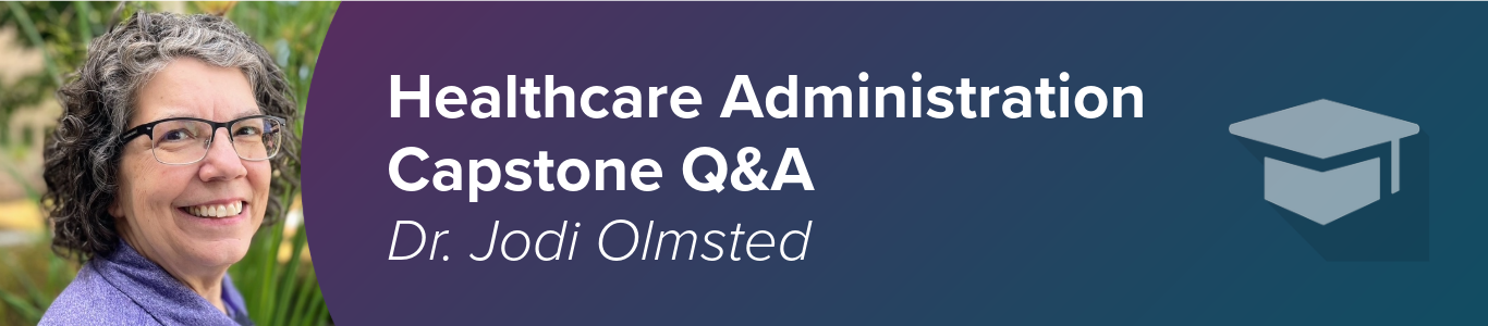 A photo of Dr. Jodi Olmsted smiling next to a graphic that says Healthcare Administration Capstone Q&A