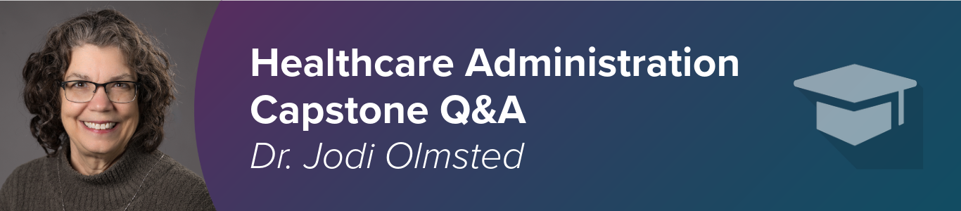 A photo of Dr. Jodi Olmsted smiling next to a graphic that says Healthcare Administration Capstone Q&A