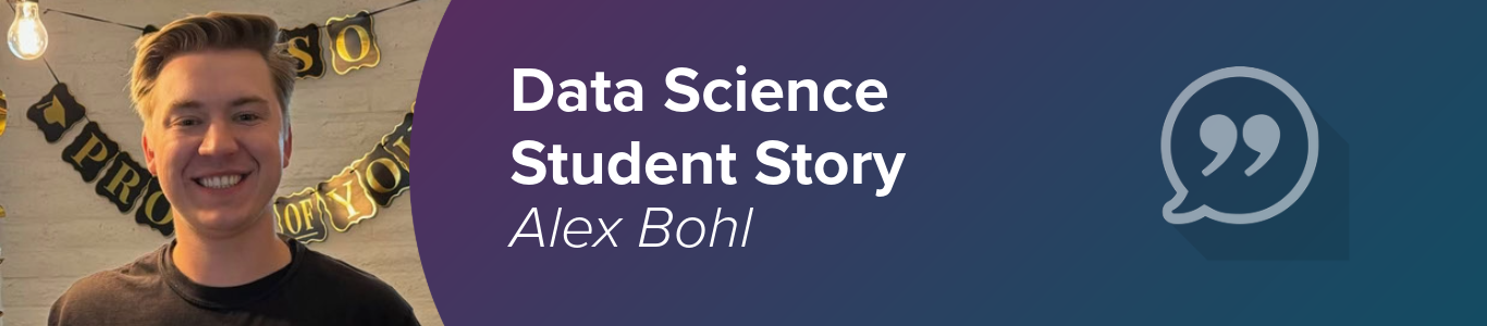 A graphic featuring Data Science master's graduate Alex Bohl